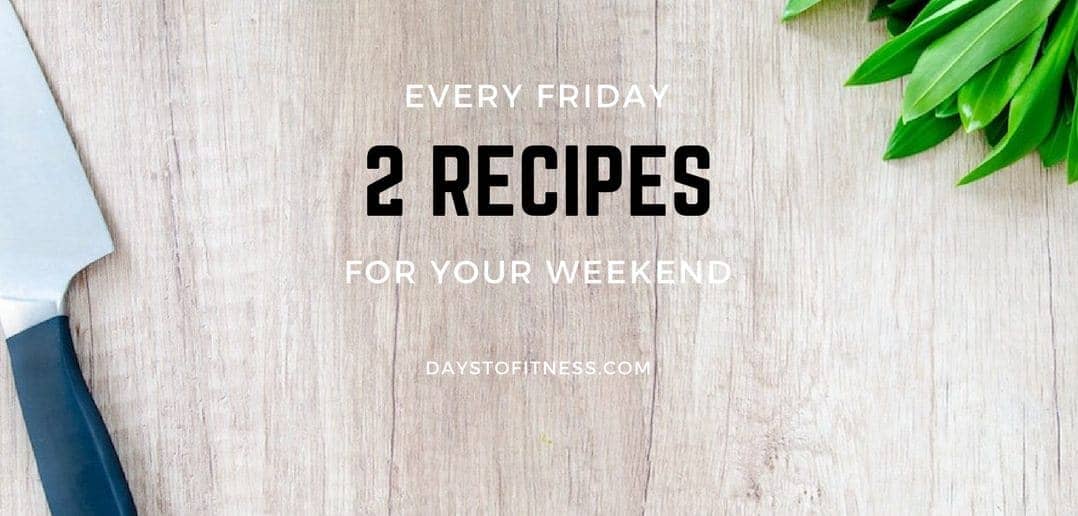 Every Friday 2 Recipes for Your Weekend